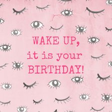 Grappige verjaardagskaart met ogen! Wake up, birthday!