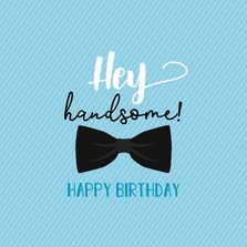 Hey handsome happy birthday -verjaardagskaart