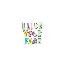 "I like your face" kaart met vrolijk gekleurde letters