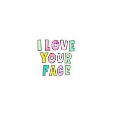 "I love your face" kaart met vrolijk gekleurde letters