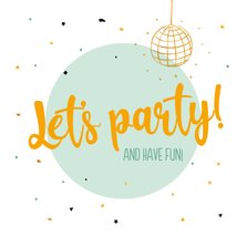 Let's party! and have fun - felicitatiekaart