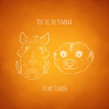 Liefde kaart "You're the Pumbaa to my Timon"