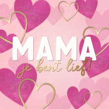 Moederdag kaart roze en gouden hartjes 'mama je bent lief'