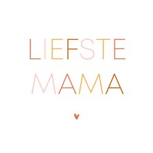 Moederdagkaart minimalistisch 'liefste mama' 