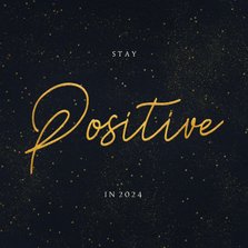 Nieuwjaarskaart - stay positive in 2024