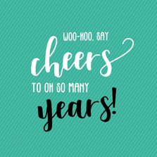 Say cheers to so many years - verjaardagskaart