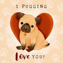 Schattige liefdekaart met pug, hartjes 'I pugging love you!'