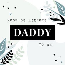 Vaderdagkaart voor de liefste daddy to be met blaadjes
