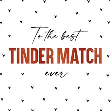 Valentijnskaart to the best Tinder match ever