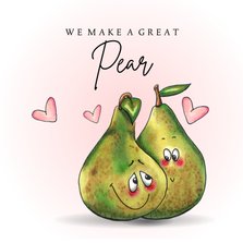 Valentijnskaart We make a great pear
