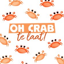 Verjaardagskaart te laat oh crab met patroon krabben