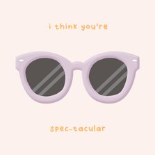 Vriendschapskaart zonnebril I think you're spec-tacular