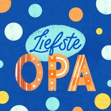 Vrolijke Vaderdag kaart met liefste opa en stippen