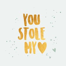 You stole my heart - gold - Valentijnskaart