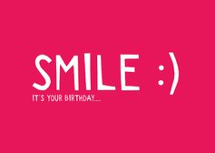 Smile it's your birthday
