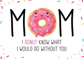 Moederdagkaart Mom I donut know what I would do without you