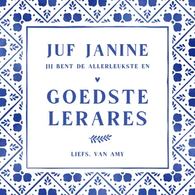 Bedankkaart juf Delfts blauw jij bent de goedste lerares!