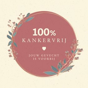 Beterschap 100% kankervrij, jouw gevecht is voorbij