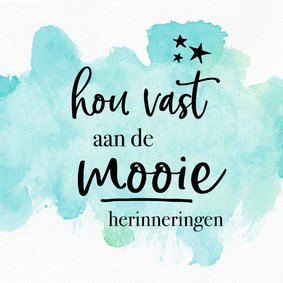 Condoleance - hou vast aan de mooie herinneringen