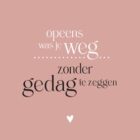 Condoleance Opeens was je weg