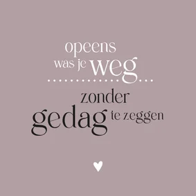 Condoleance Opeens was je weg