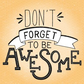 Don't forget to be awesome