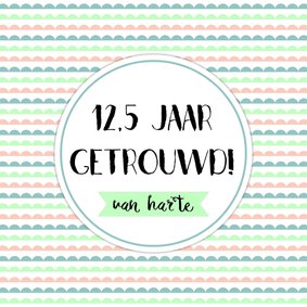 Felicitatie 12,5 jr getrouwd -WW