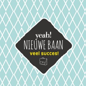 Felicitatie- nieuwe baan gefeliciteerd! 