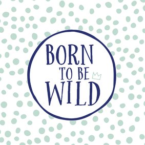 Felicitatiekaart geboorte zoon born to be wild