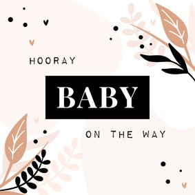 Felicitatiekaart hooray baby on the way met blaadjes