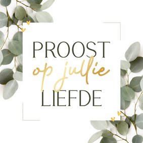 Felicitatiekaartje proost op jullie liefde eucalyptus goud