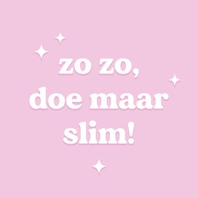 Grappig roze geslaagdkaartje doe maar slim