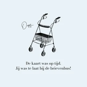 Grappige verjaardagskaart te laat rollator oud