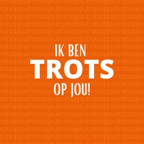 Ik ben (heel erg) trots op jou!