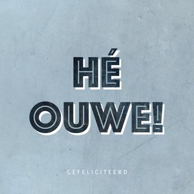 Leuke verjaardagskaart 'hé ouwe' met strakke letters