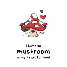 Liefdekaart I have so mushroom in my heart for you 