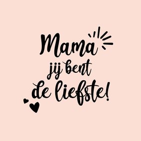 Mama jij bent de liefste - positive - moederdag kaart