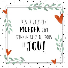 Moederdagkaart als ik een moeder kon kiezen koos ik jou!