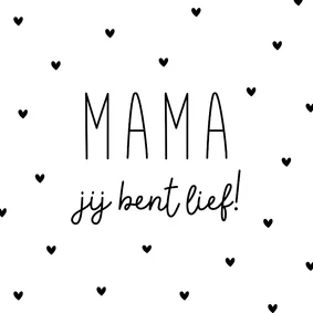 Moederdagkaart mama jij bent lief zwart wit met hartjes