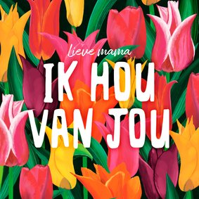 Moederdagkaart met tulpen en de tekst 'Ik hou van jou'