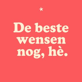 Nieuwjaarskaart 'De beste wensen nog, hè'