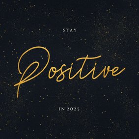 Nieuwjaarskaart - stay positive in 2025