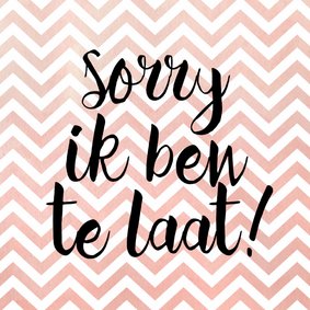 Sorry te laat zig zag