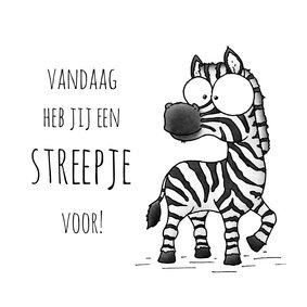 Spreuk kaart zebra - Vandaag heb jij een streepje voor!