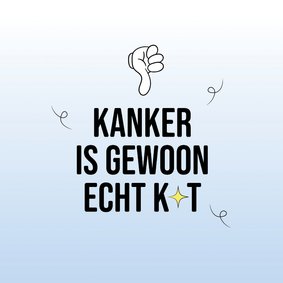 Sterkte kaartje kanker is gewoon echt k*t