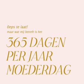 Te laat moederdagkaartje 365 dagen per jaar 