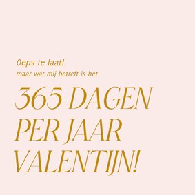 Te laat valentijnskaartje 365 dagen per jaar valentijn