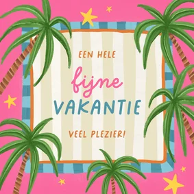 Vakantiekaart fijne vakantie tropische palmbomen kleurrijk