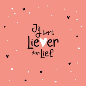 Valentijn Jij bent liever dan lief