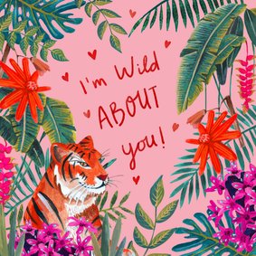 Valentijnskaart tijger I'm wild about you 